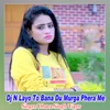 Dj N Layo To Bana Du Murga Phera Me